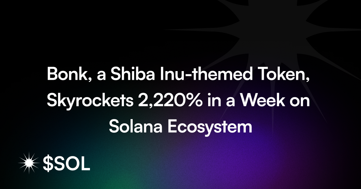 Bonk, a Shiba Inu-themed Token, Skyrockets 2,220% in a Week on Solana Ecosystem