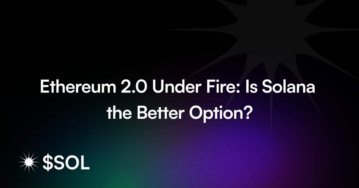 Ethereum 2.0 Under Fire: Is Solana the Better Option?