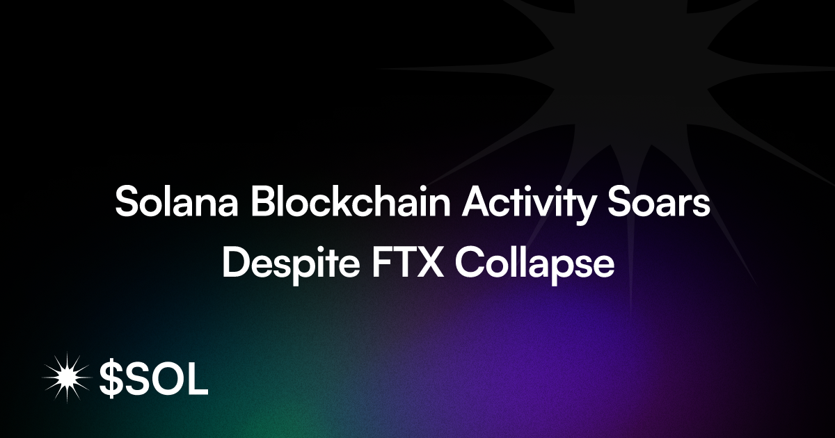 Solana Blockchain Activity Soars Despite FTX Collapse