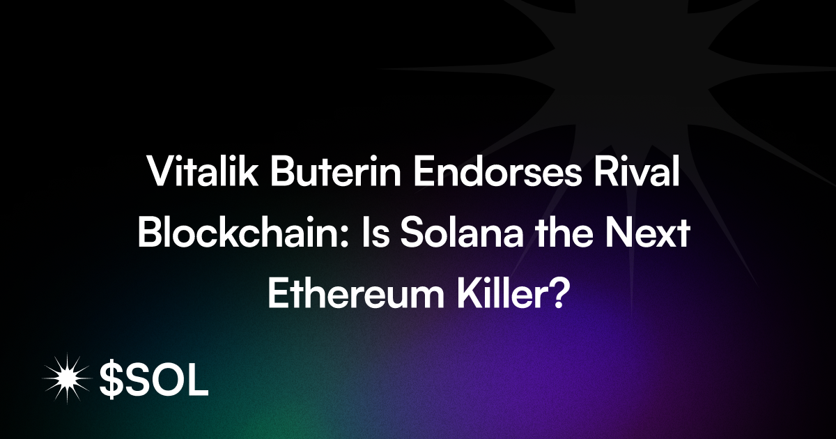 Vitalik Buterin Endorses Rival Blockchain: Is Solana the Next Ethereum Killer?